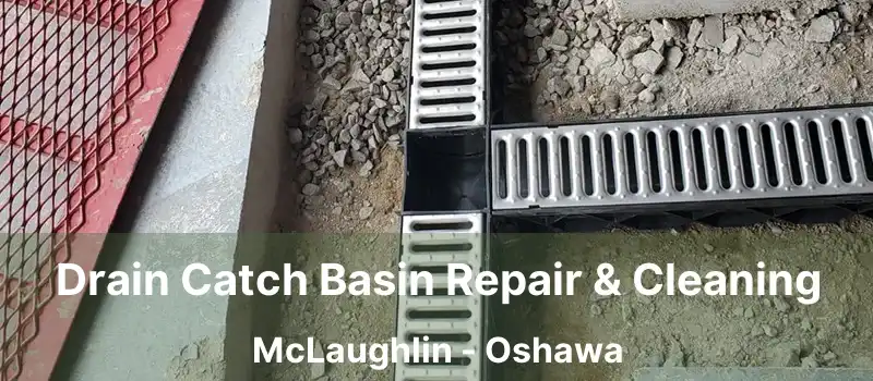  Drain Catch Basin Repair & Cleaning McLaughlin - Oshawa