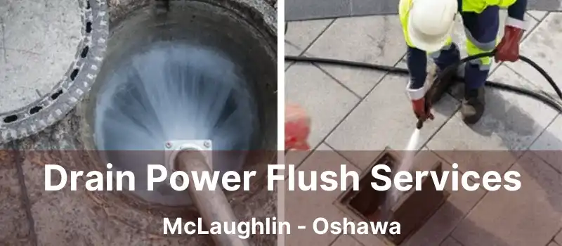  Drain Power Flush Services McLaughlin - Oshawa