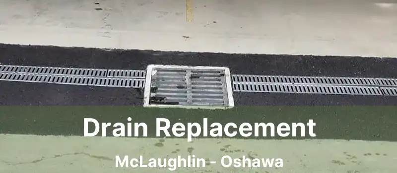  Drain Replacement McLaughlin - Oshawa